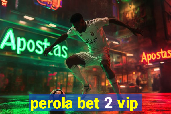 perola bet 2 vip